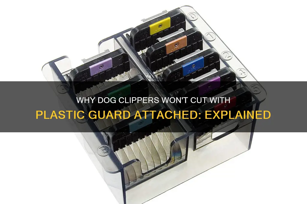 why isnt dog clippers cutting with plastic piece on