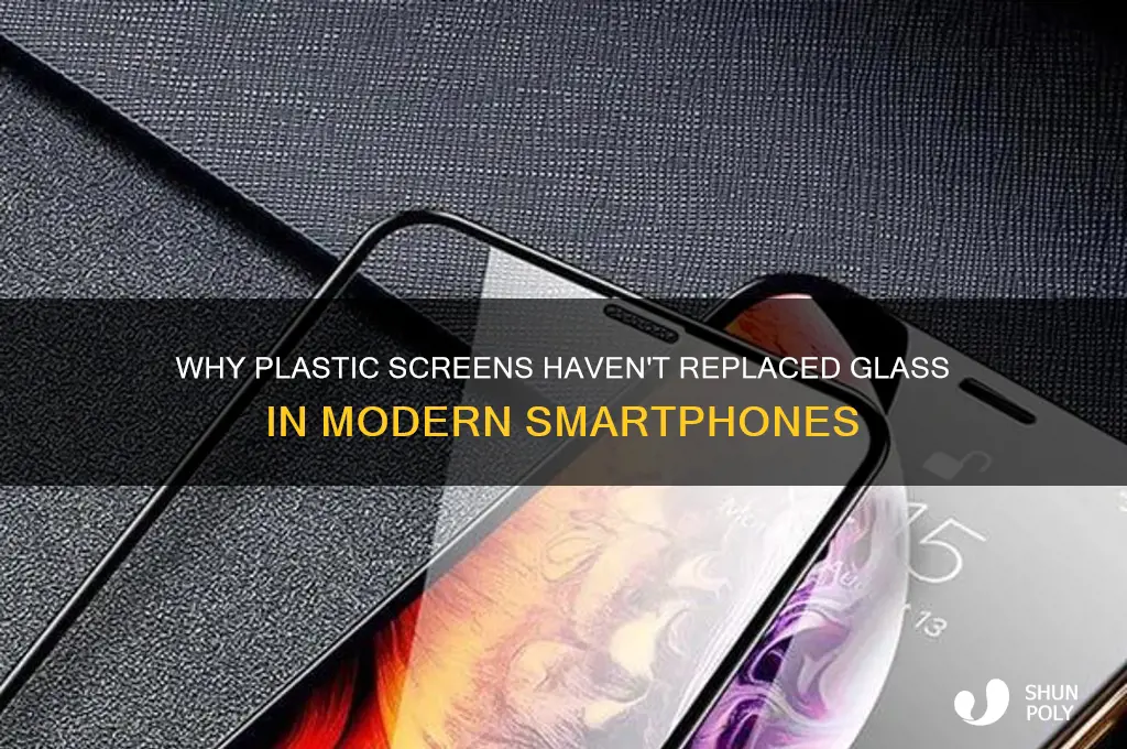 why isnt phone made of plastic screens