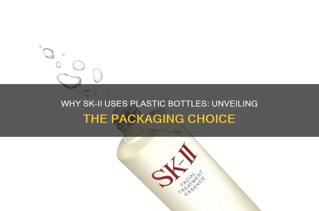 why my sk2 in plastic bottles