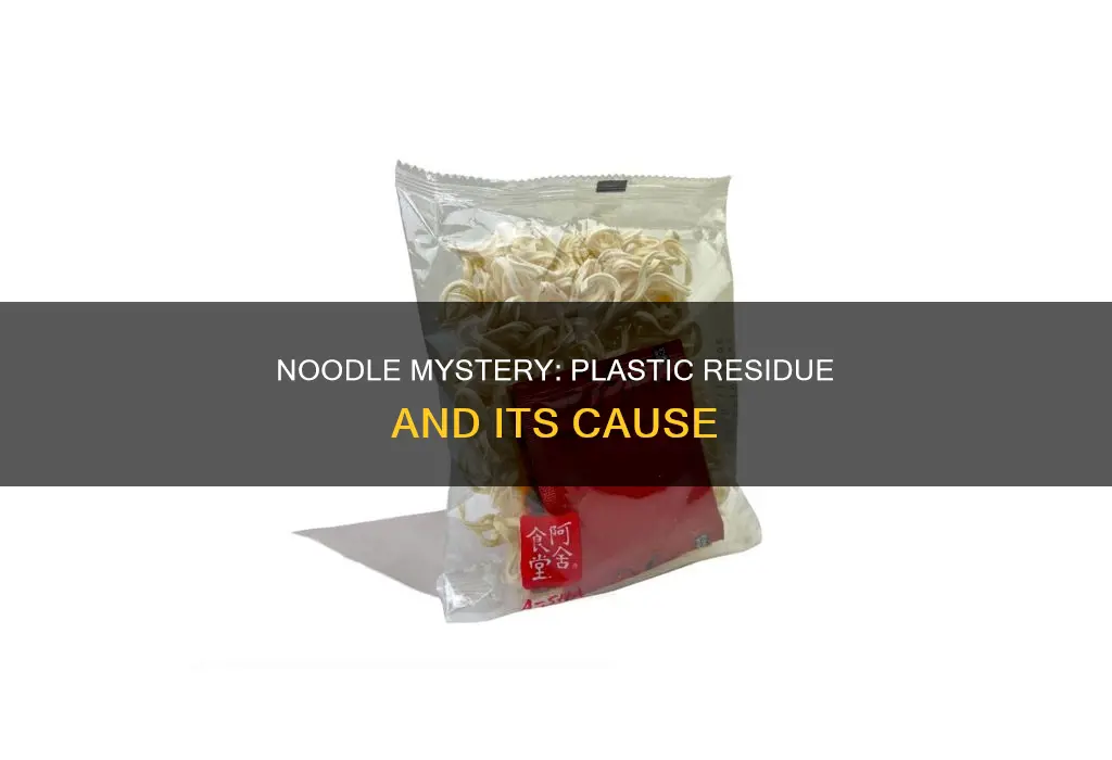 why noodles leave a plastic residue