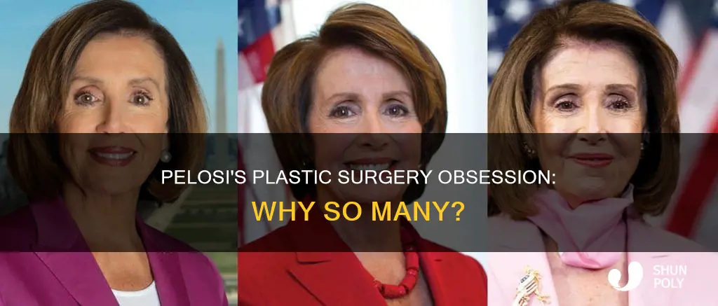 why pelosy have so many plastic suegery