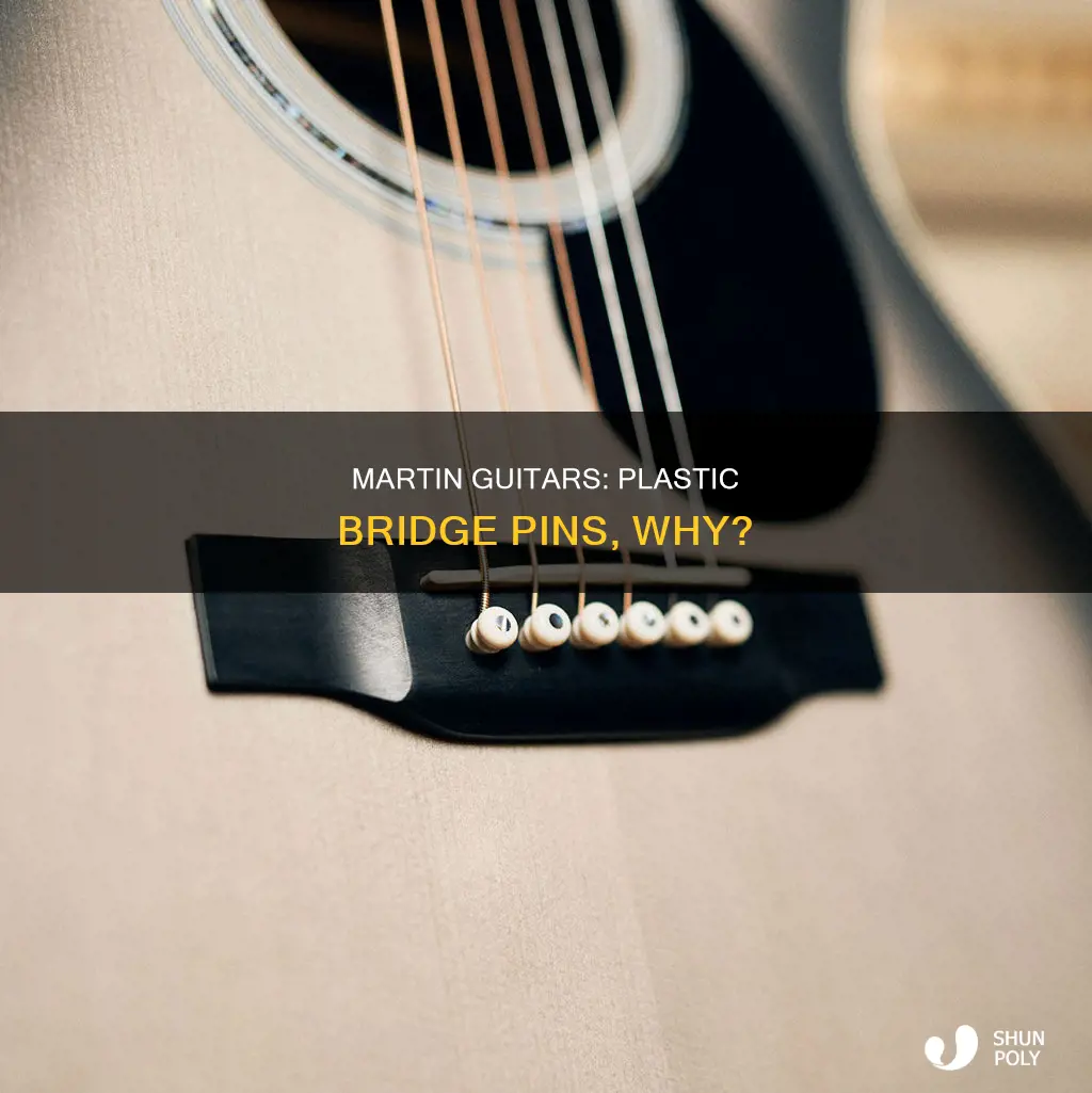 why plastic bridge pins on martin guitar