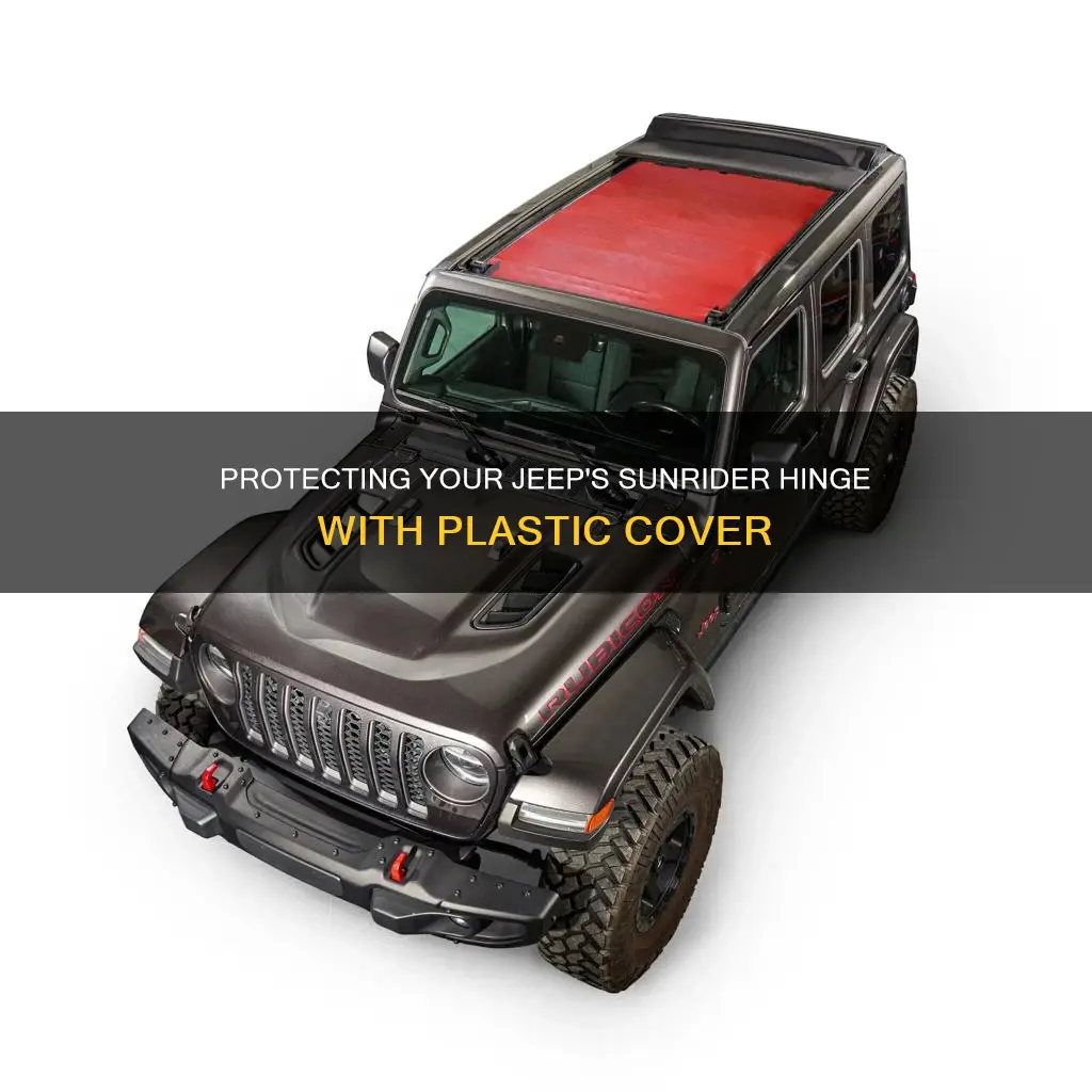 why plastic cover over jeep sunrider hinge