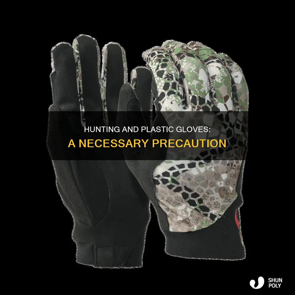 why plastic gloves on a hunt