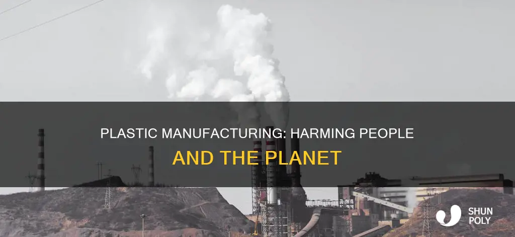 why plastic manufacturing is harmful to perople