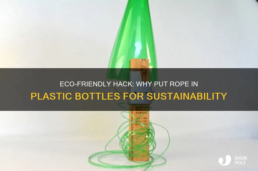 why put rope in plastic bottle