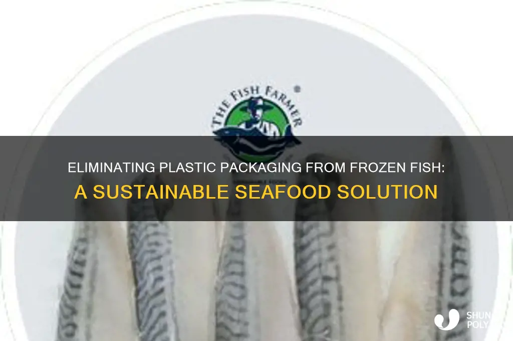 why remove plastic from frozen fish