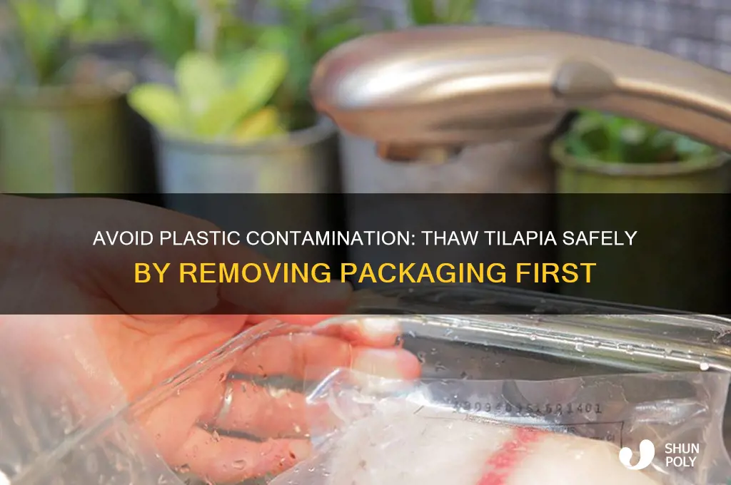 why remove tilapia from plastic before thawing