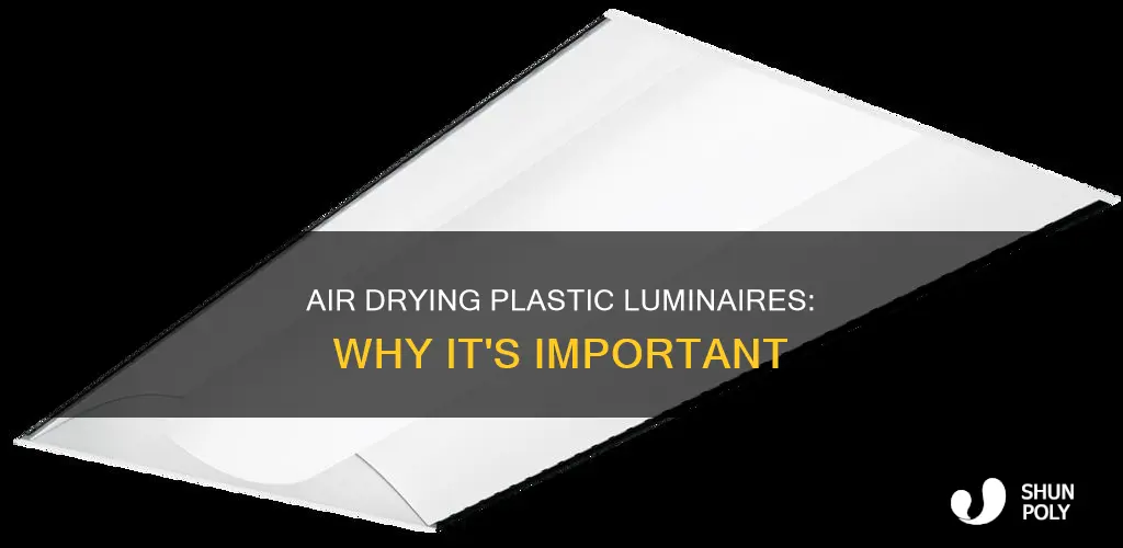 why should plastic luminaires be air dried
