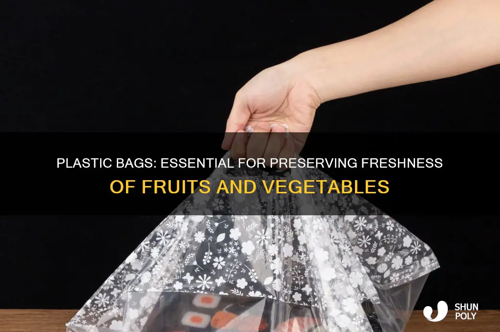 why should we keep fruits and vegetables in plastic bags