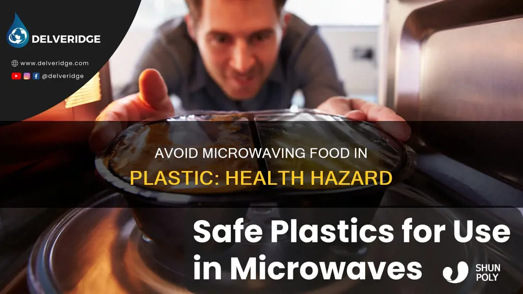why should you avoid microwaving your food in plastic containers