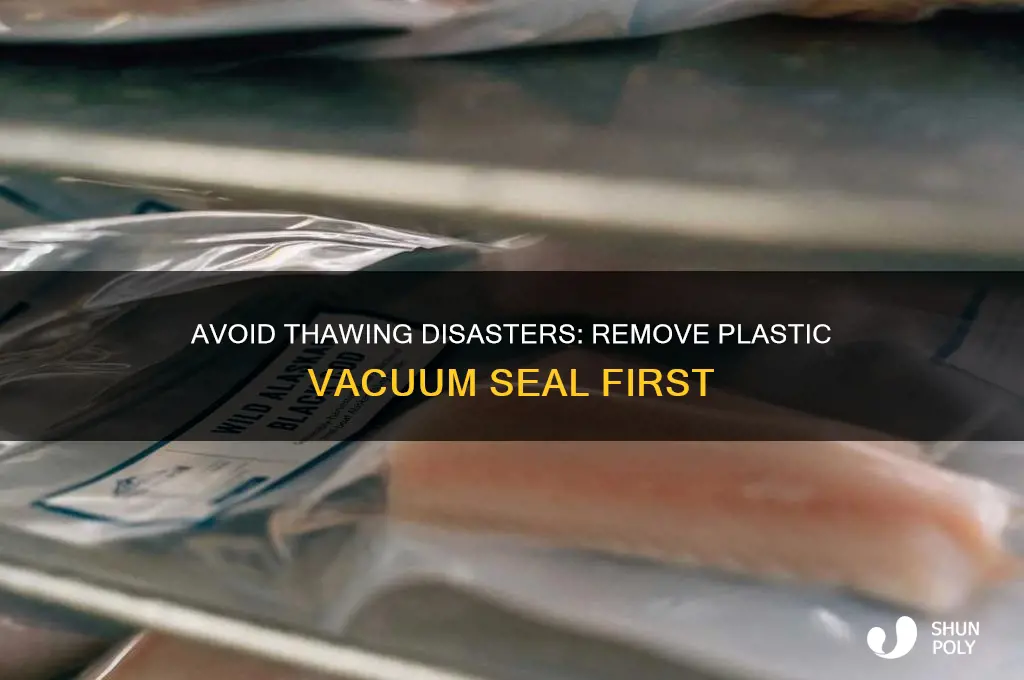 why should you remove plastic vacuum seal before thawing