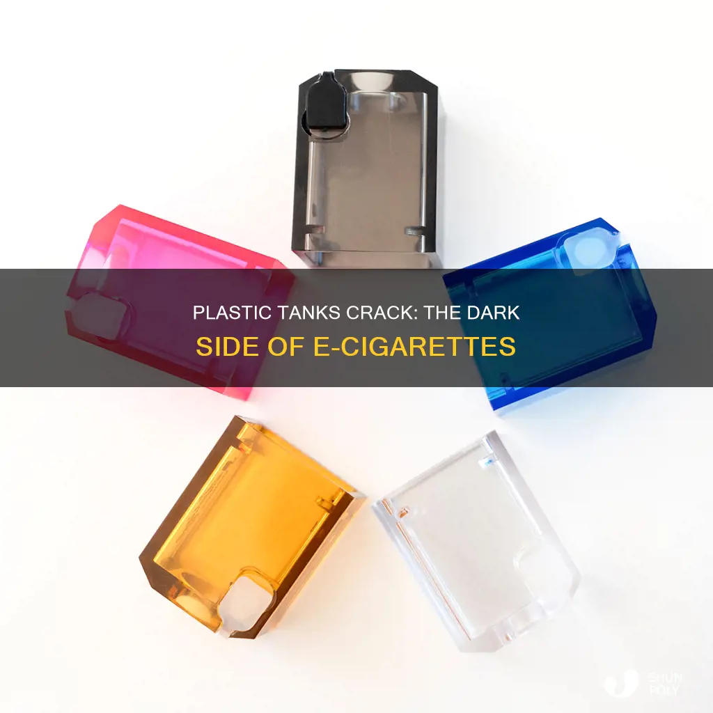 why some e cigarettes crack plastic tanks