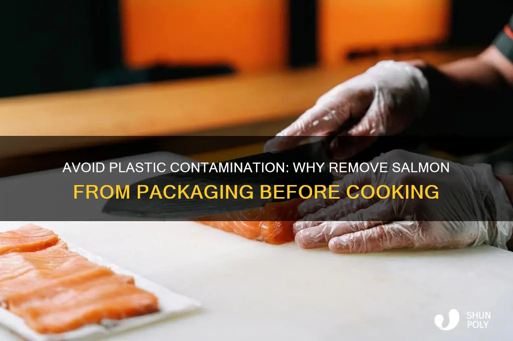 why take salmon out of plastic bag before cooking