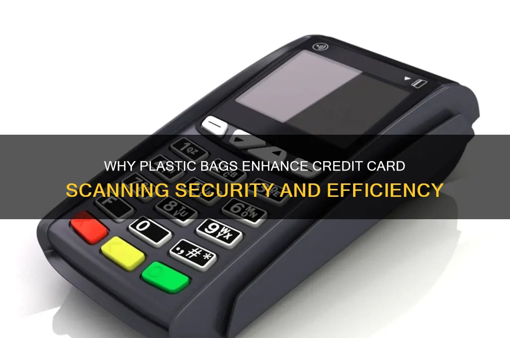 why use plastic bag to scan credit card