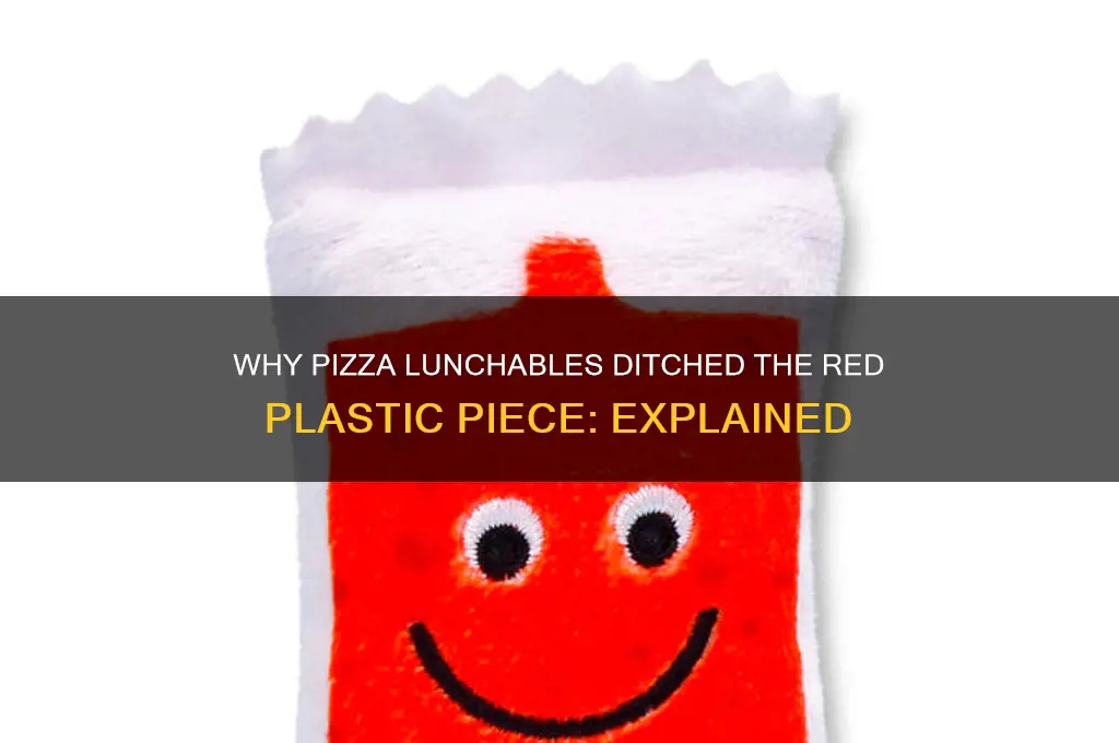 why was the red plastic piece from pizza lunchables removed