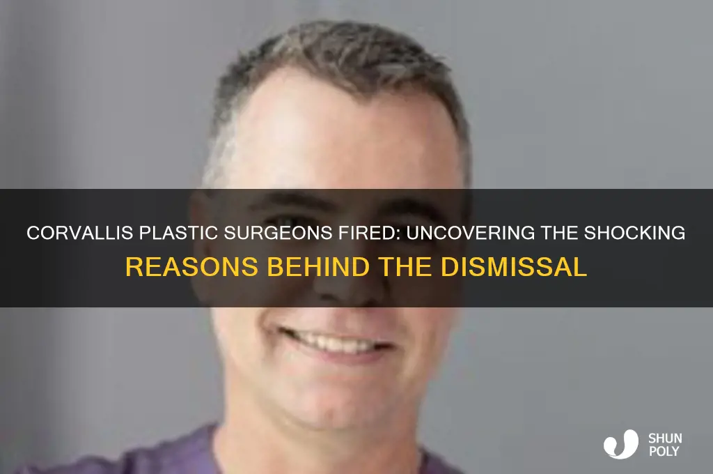 why were corvallis plastic surgeons fired