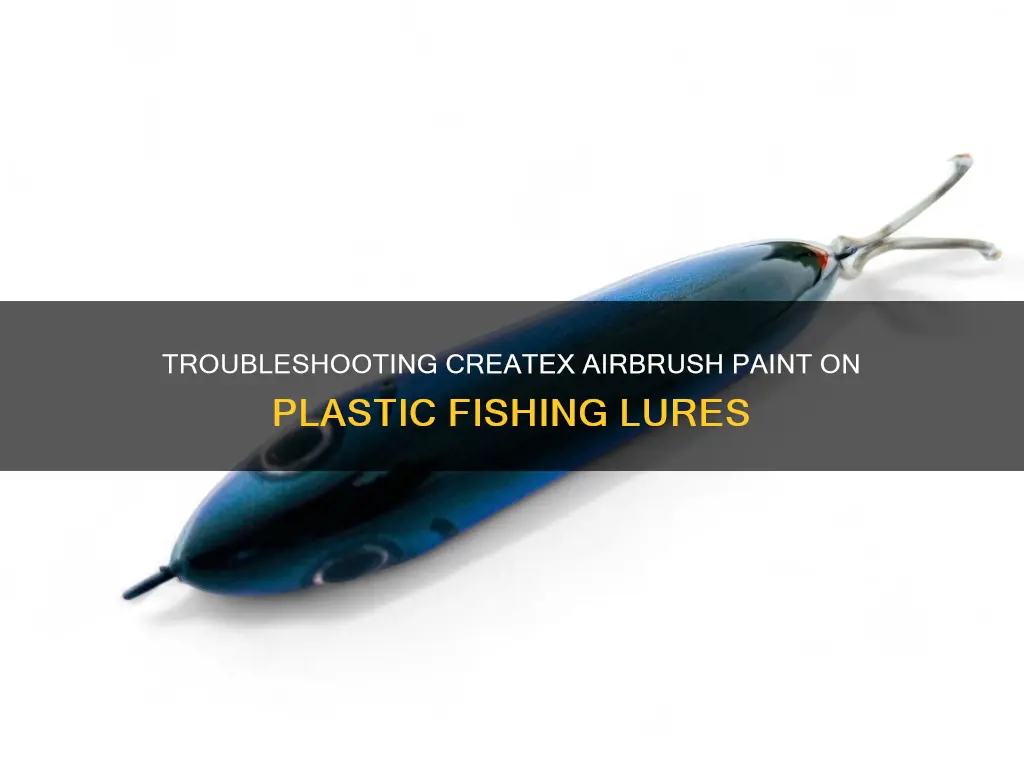 why wont createx airbrush paint stick to plastic fishing lures