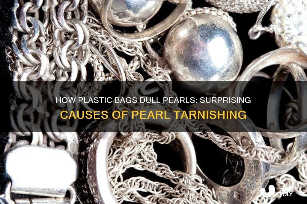 why would a plastic bag make pearl dull