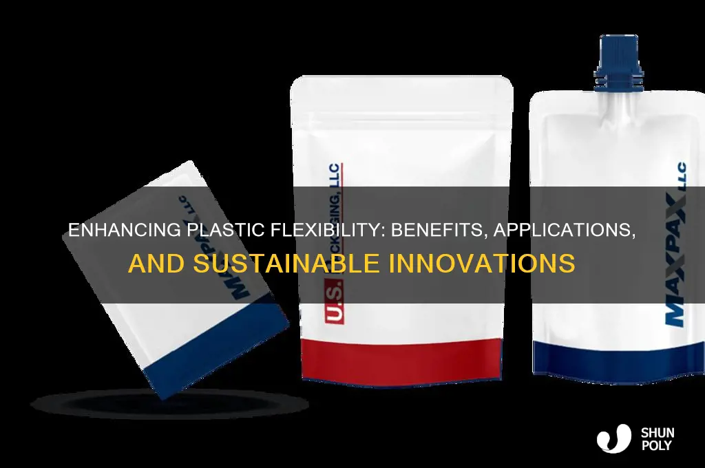 why would you want to make plastics more flexible