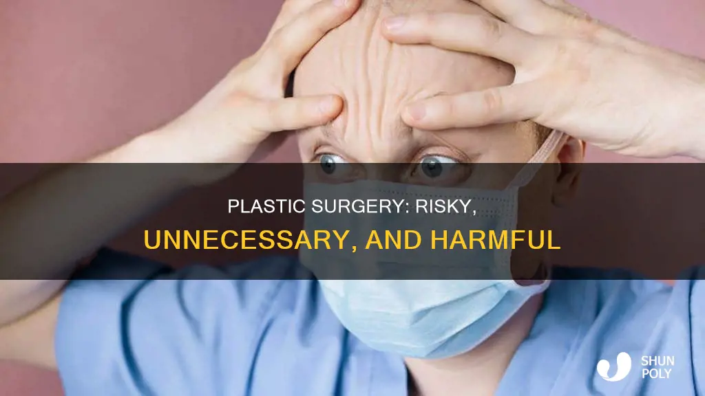 why you should never do plastic surgry