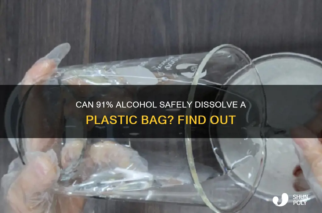 will 91 alcohol dissolve plastic bag