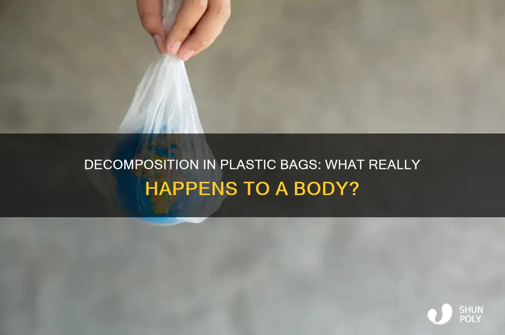 will a body decompose in a plastic bag