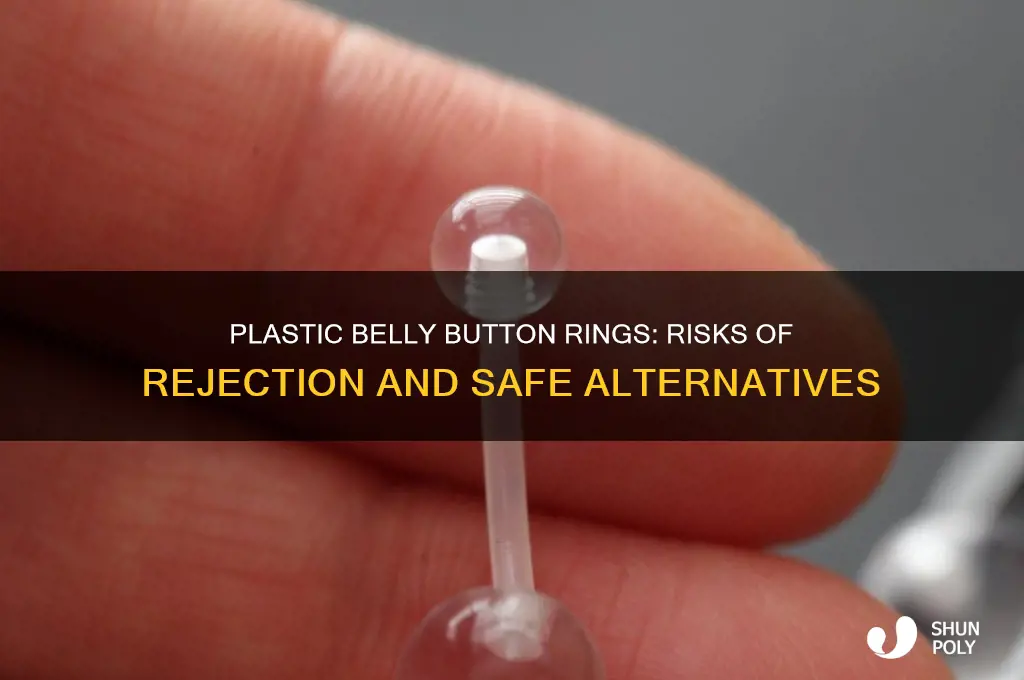 will a plastic belly button ring get rejected