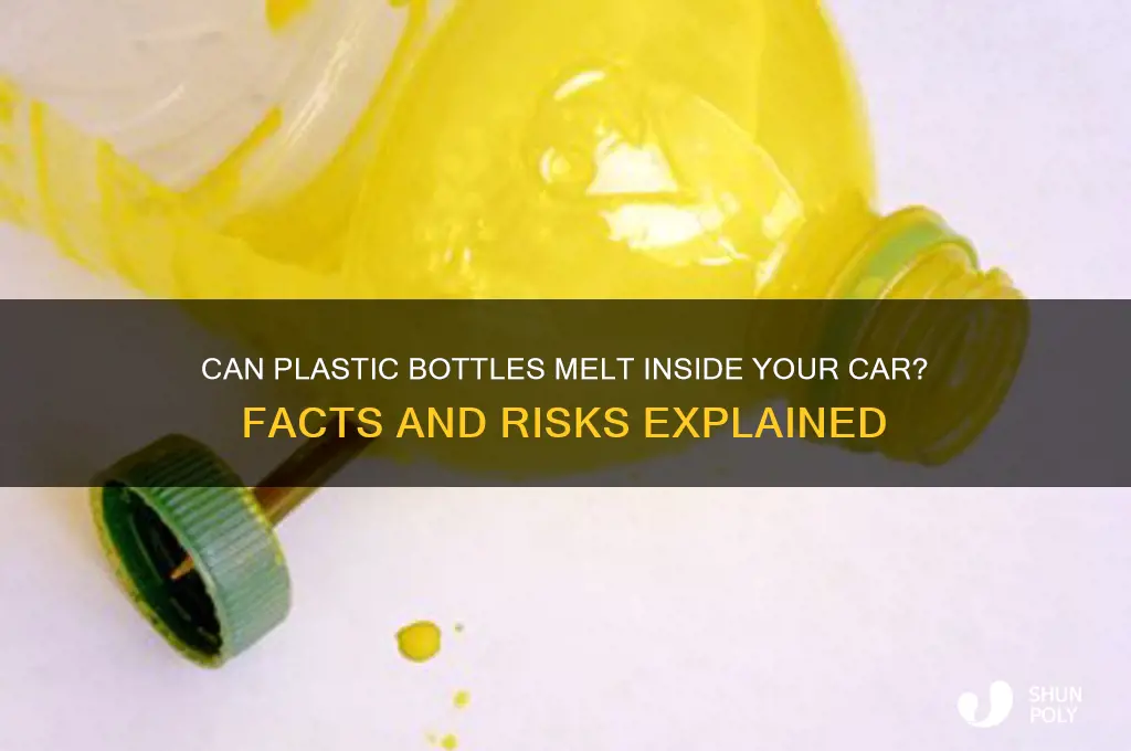 will a plastic bottle melt in a car