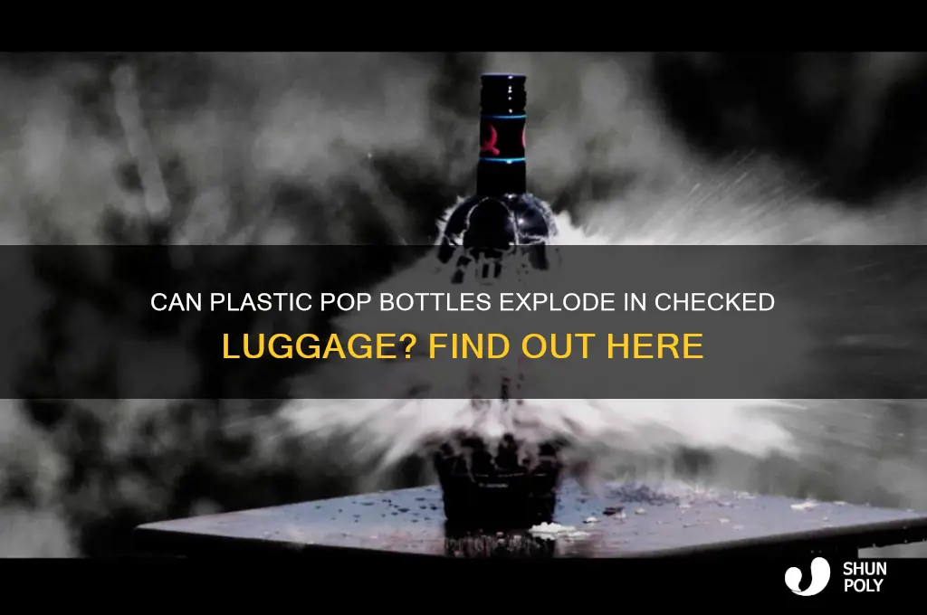 will a plastic pop bottle explode on checked luggae