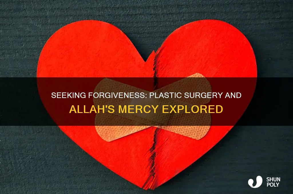 will allah forgive me for getting plastic surgery