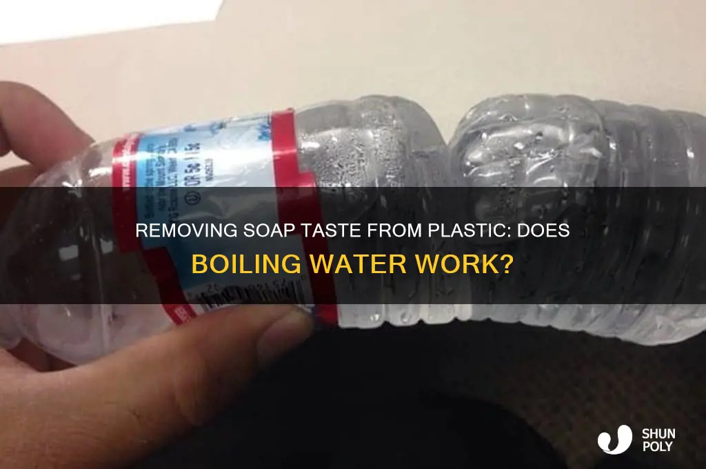 will boiling water get soap taste out of plastic