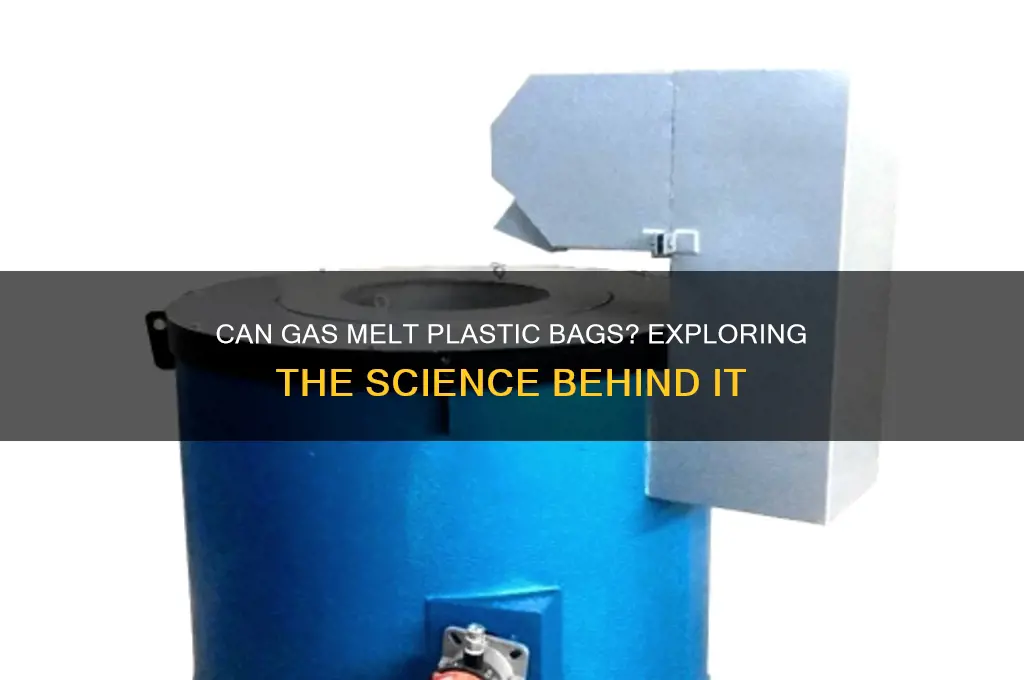 will gas melt a plastic bag