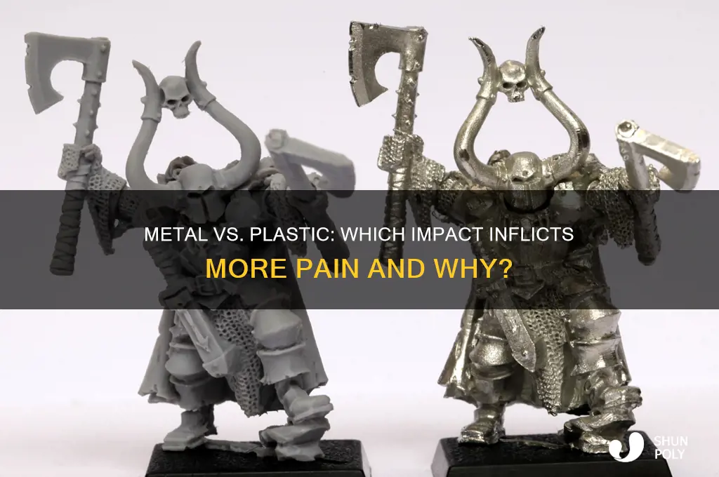 will getting hit with metal hurt more than plastic