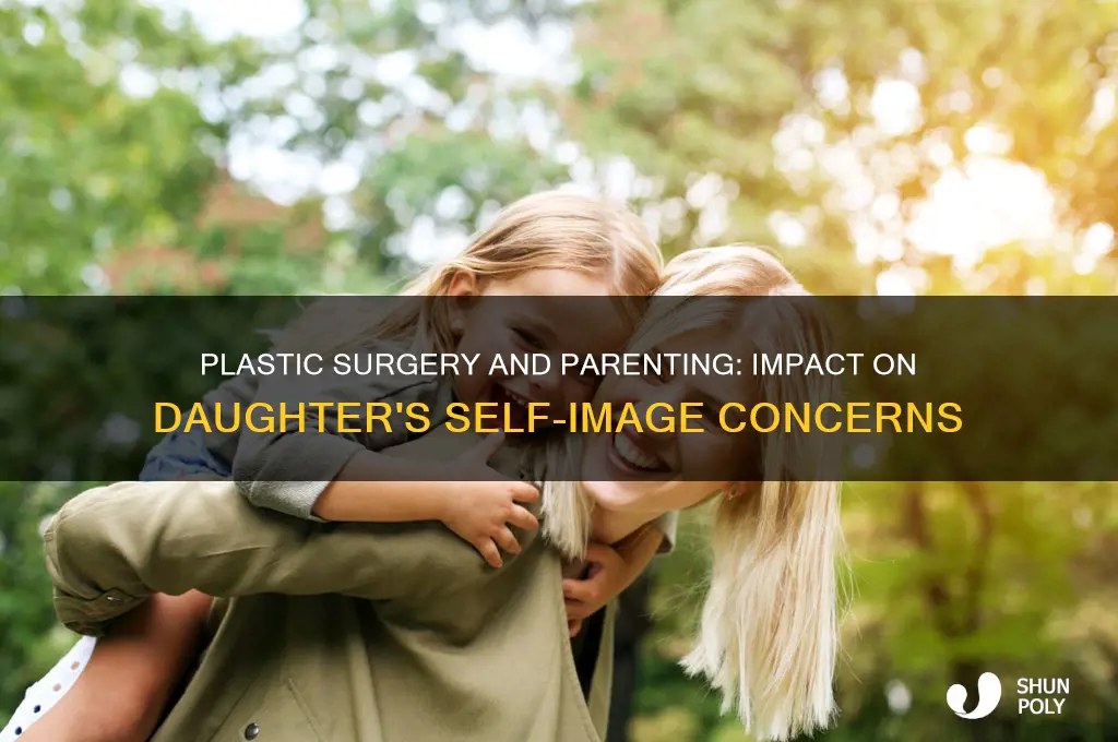 will getting plastic surgery harm my daughter