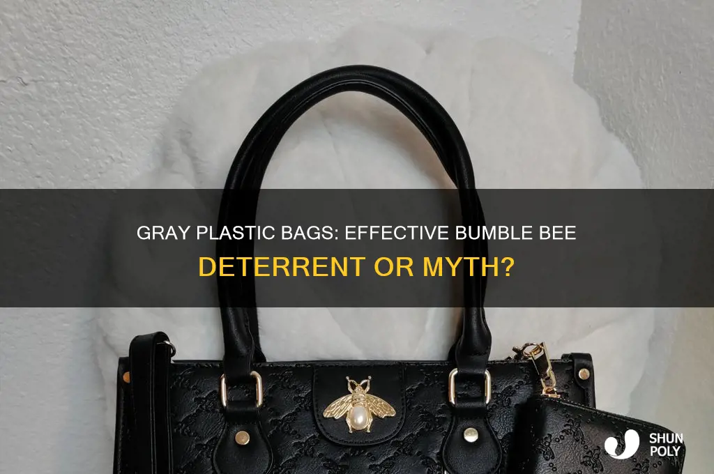 will gray plastic bag keep bumble bees away