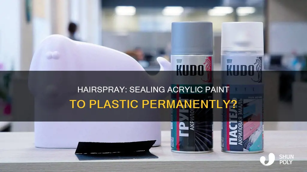 will hairspray seal acrylic paint to plastic