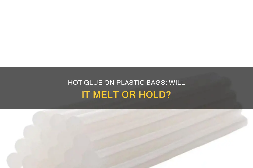 will hot glue melt a plastic bag