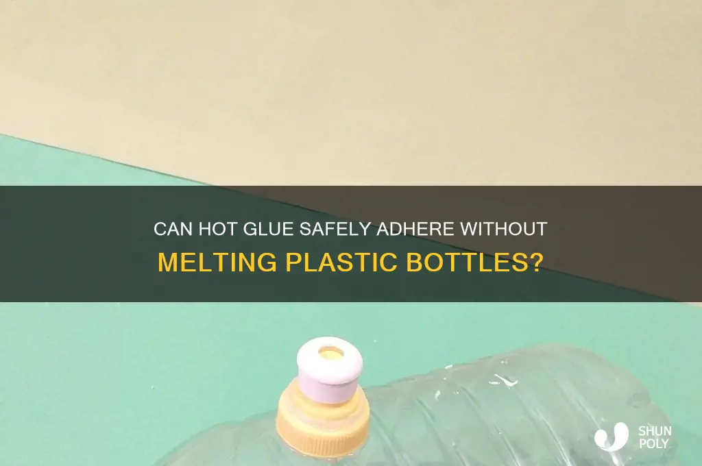 will hot glue melt a plastic bottle
