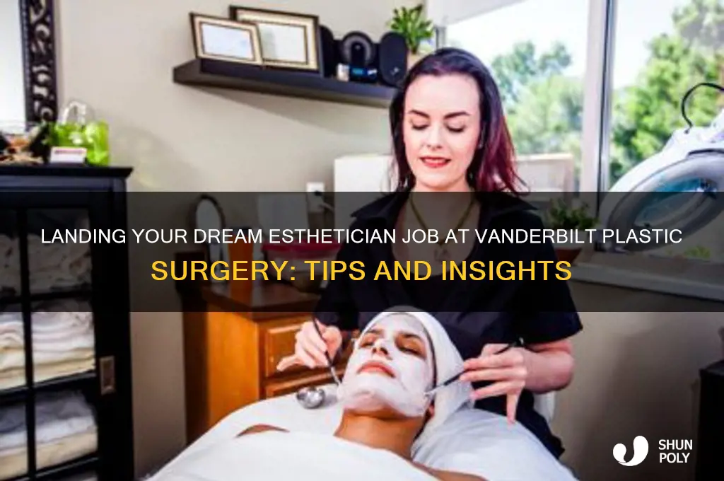 will i get the esthetician job at vanderbilt plastic surgery