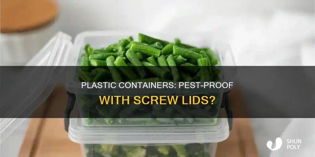 will plastic containers with screw on lids keep pest out