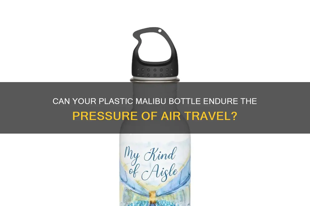 will plastic malibu bottle survive airline flight