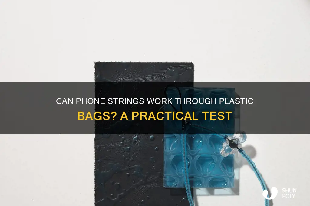 will put string on phone work through plastic bag