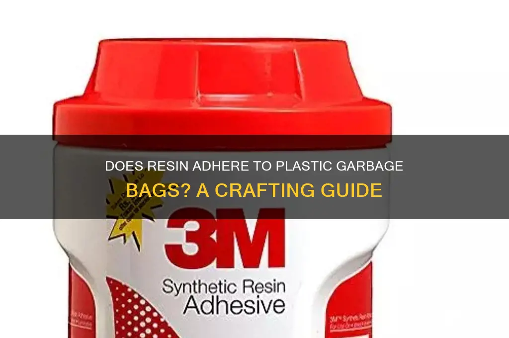 will resin stick to a plastic garbage bags