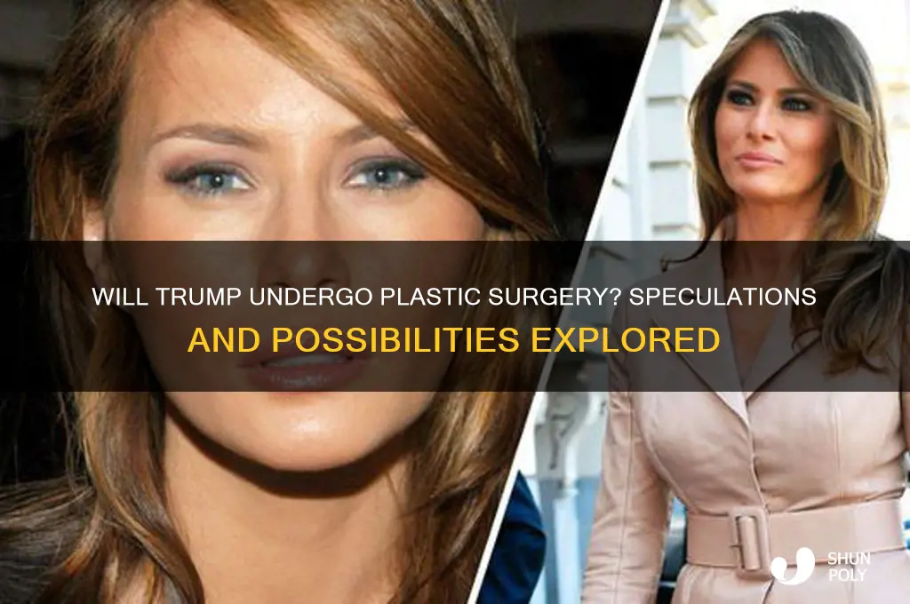 will trump need plastic surgery