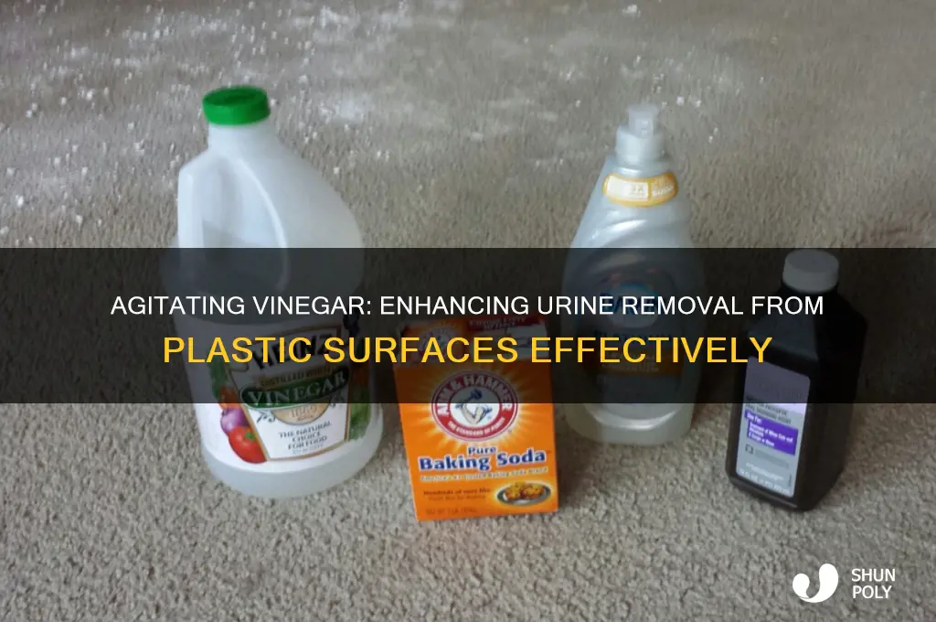 will vinegar remove more urine from plastic if agitated