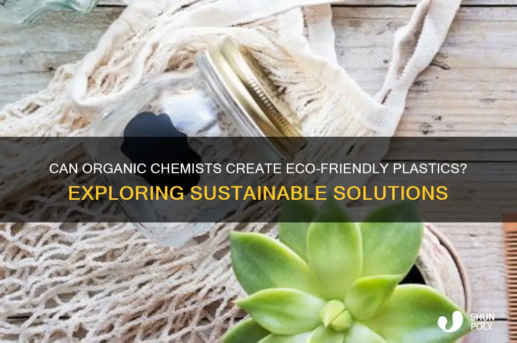 would a organic chemist makes plastic