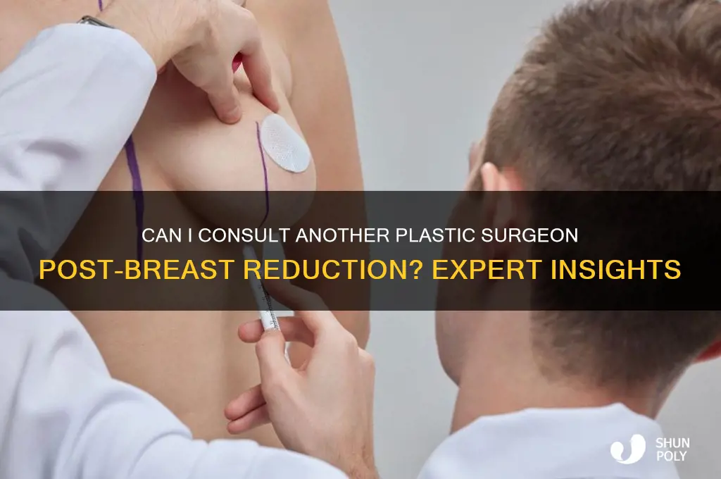 would another plastic surgeon see me after breast reduction