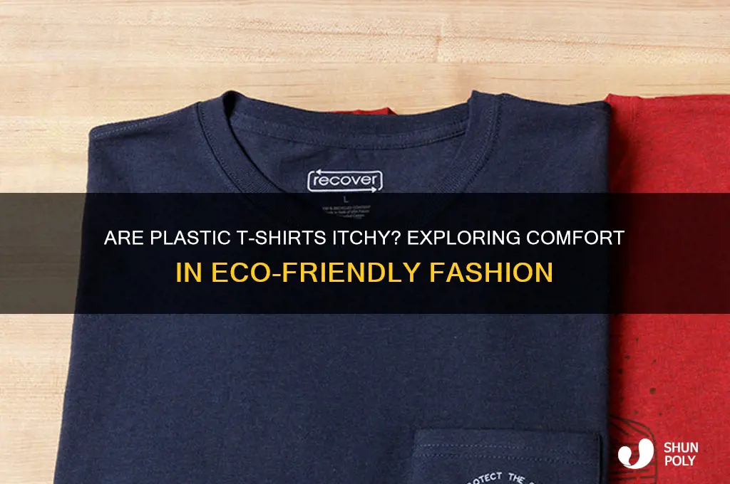would t-shirts made out of plastic be itchy