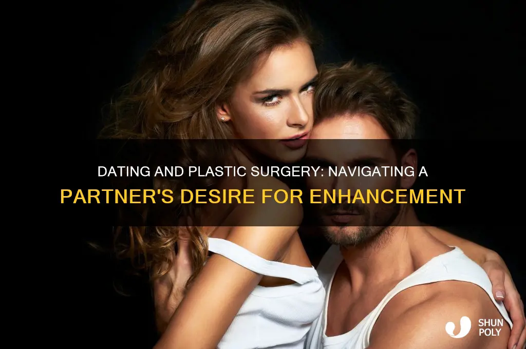 would you date a girl that wants plastic surgery